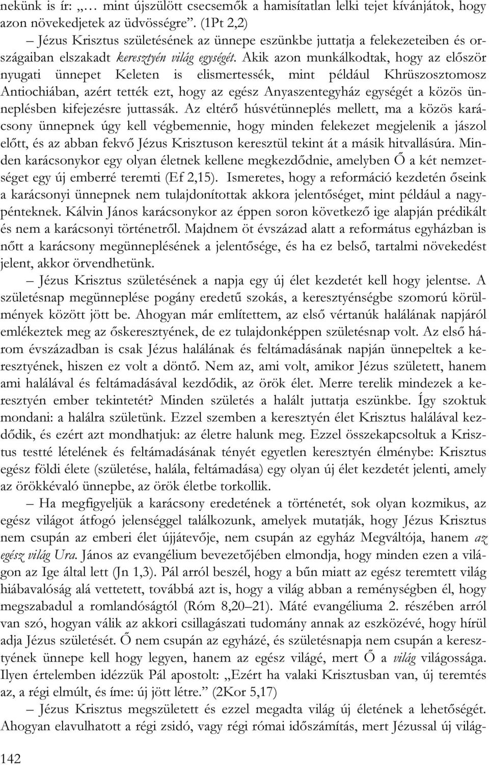 Akik azon munkálkodtak, hogy az először nyugati ünnepet Keleten is elismertessék, mint például Khrüszosztomosz Antiochiában, azért tették ezt, hogy az egész Anyaszentegyház egységét a közös