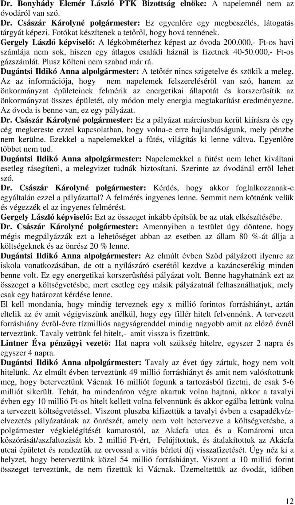 000,- Ft-os gázszámlát. Plusz költeni nem szabad már rá. Dugántsi Ildikó Anna alpolgármester: A tetőtér nincs szigetelve és szökik a meleg.