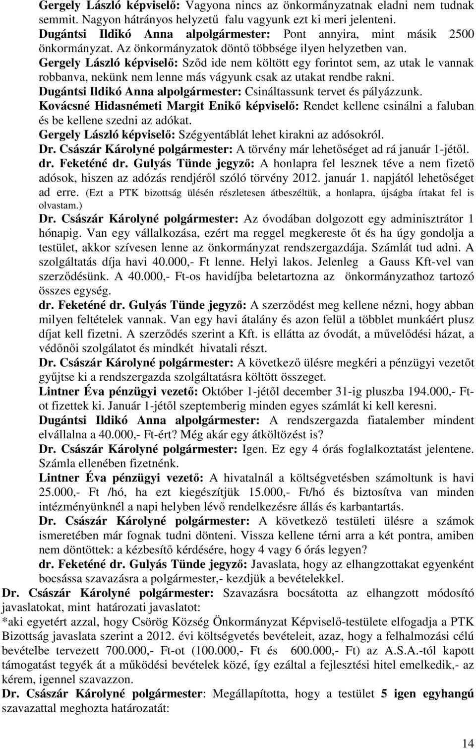 Gergely László képviselő: Sződ ide nem költött egy forintot sem, az utak le vannak robbanva, nekünk nem lenne más vágyunk csak az utakat rendbe rakni.