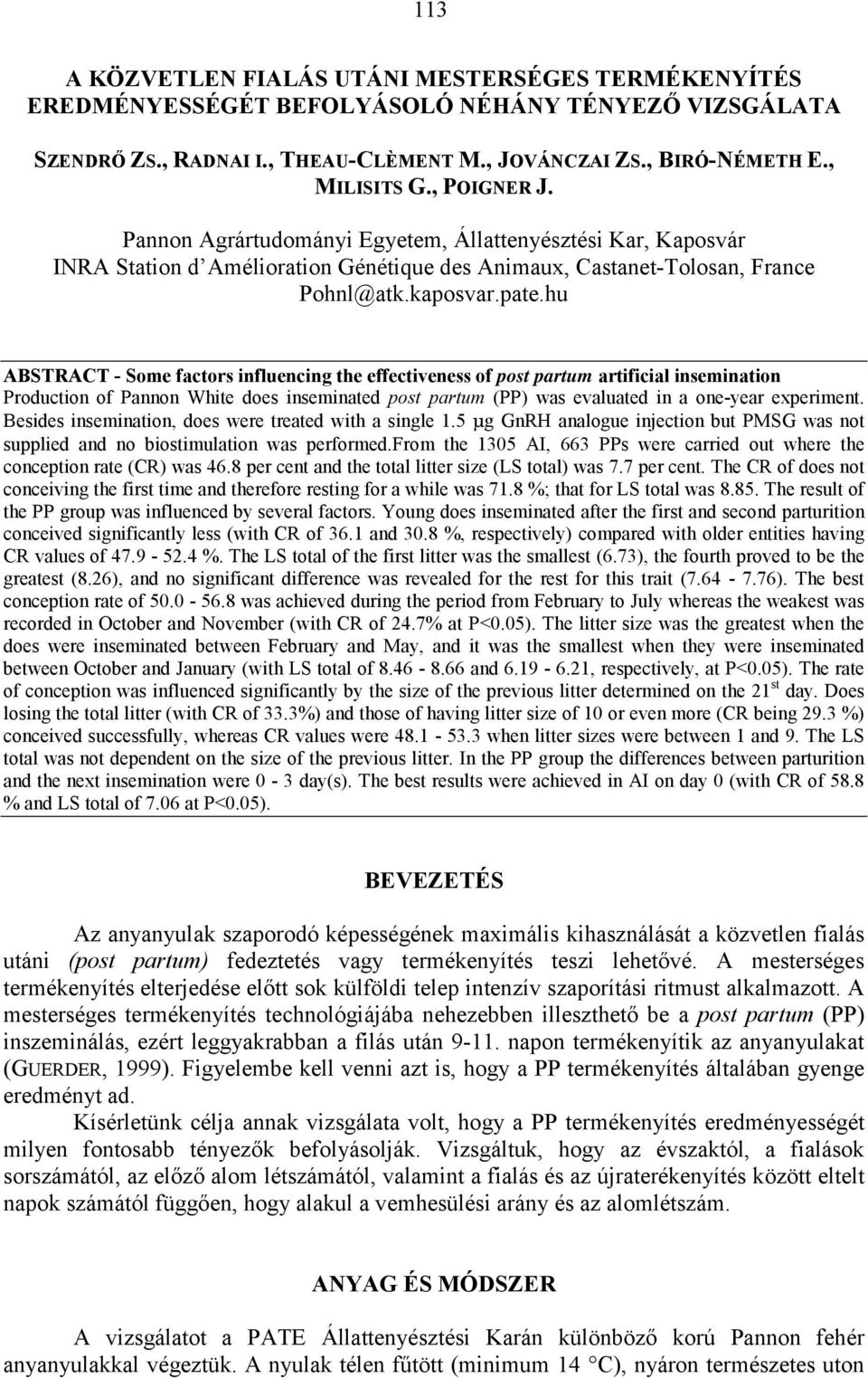 hu ABSTRACT - Some factors influencing the effectiveness of post partum artificial insemination Production of Pannon White does inseminated post partum (PP) was evaluated in a one-year experiment.