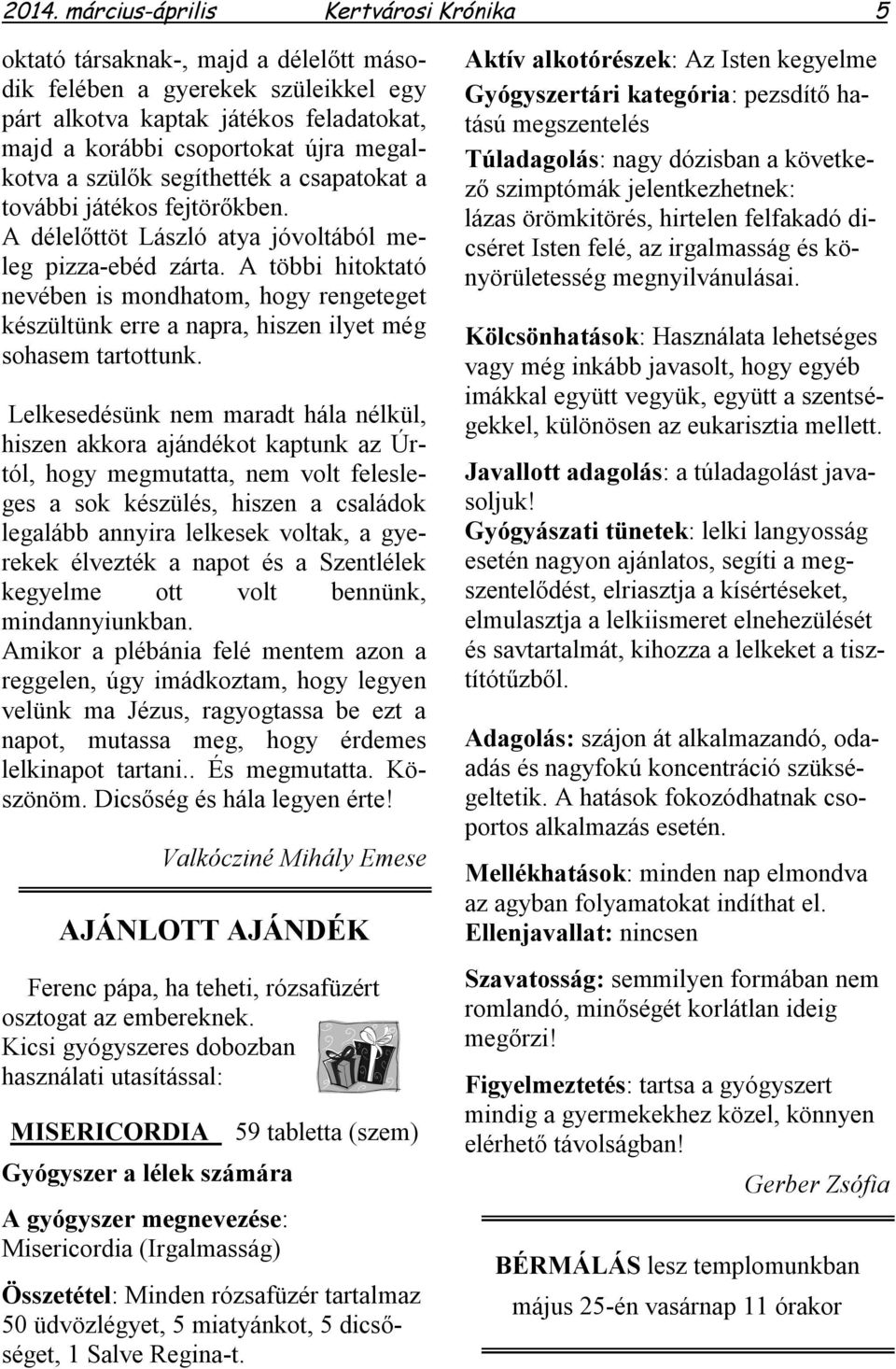 A többi hitoktató nevében is mondhatom, hogy rengeteget készültünk erre a napra, hiszen ilyet még sohasem tartottunk.