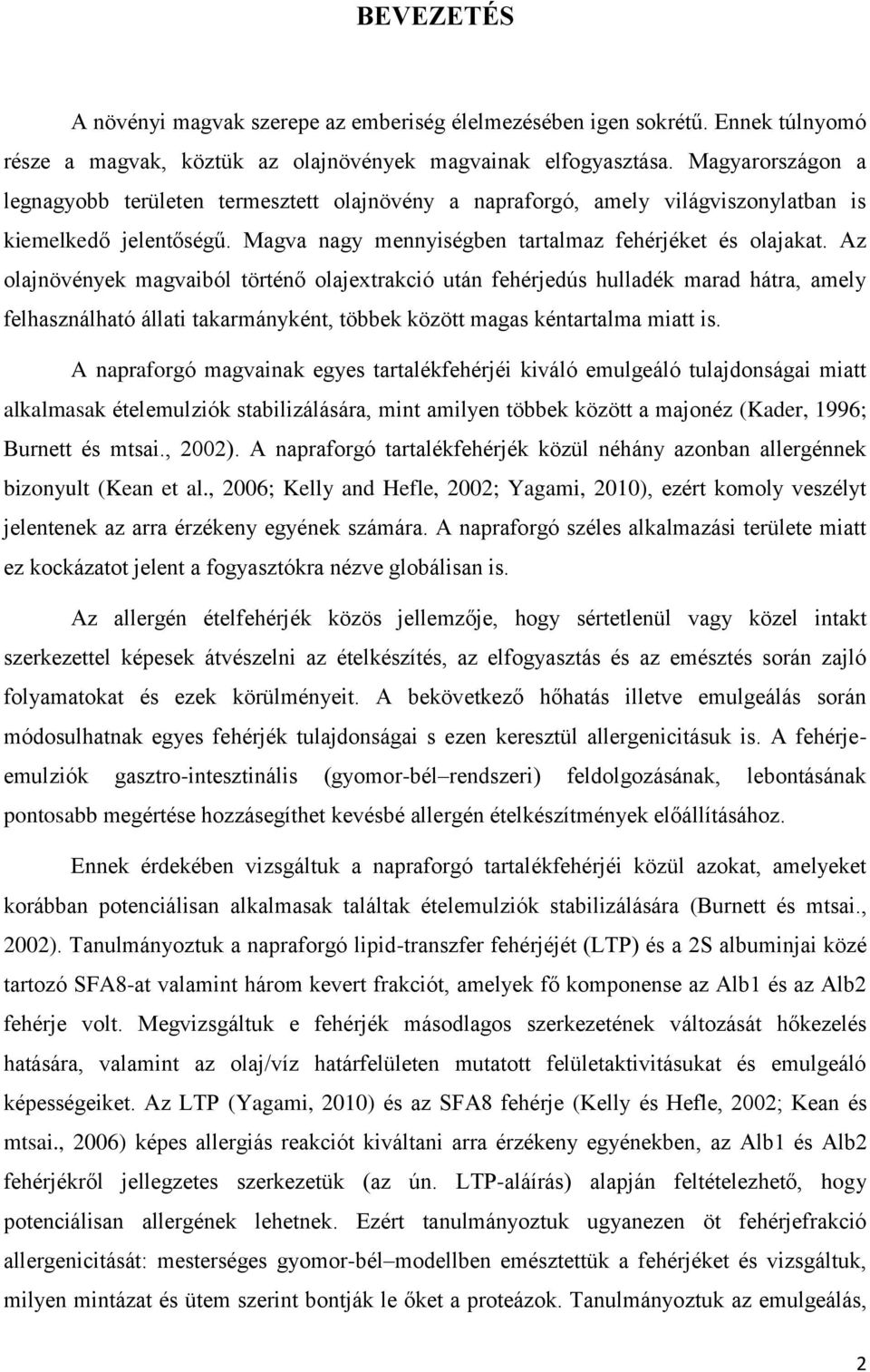 Az olajnövények magvaiból történő olajextrakció után fehérjedús hulladék marad hátra, amely felhasználható állati takarmányként, többek között magas kéntartalma miatt is.