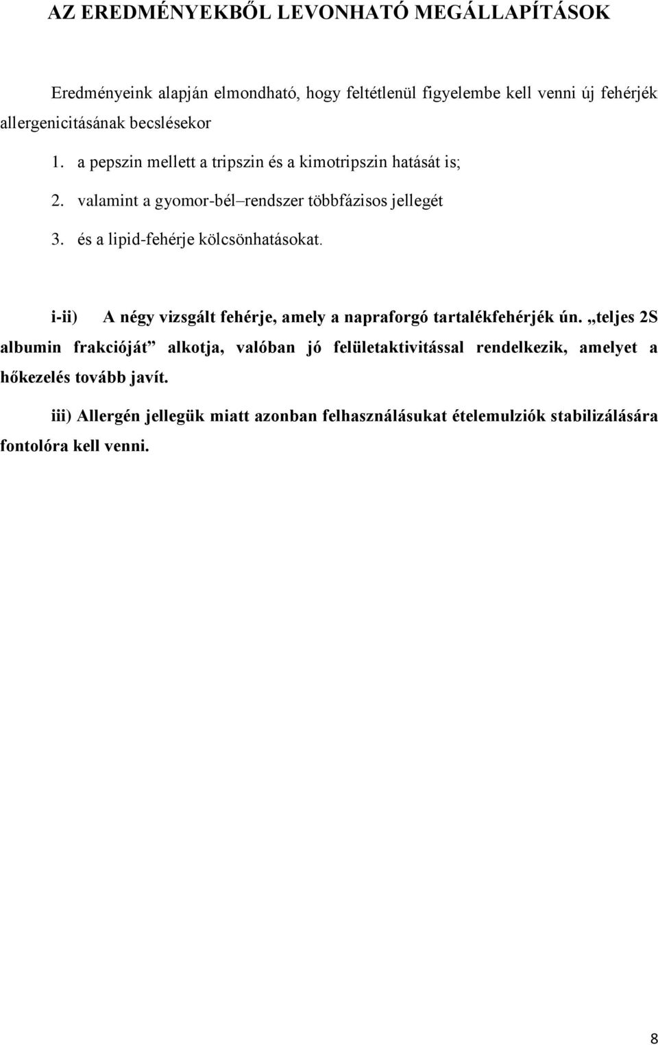 és a lipid-fehérje kölcsönhatásokat. i-ii) A négy vizsgált fehérje, amely a napraforgó tartalékfehérjék ún.