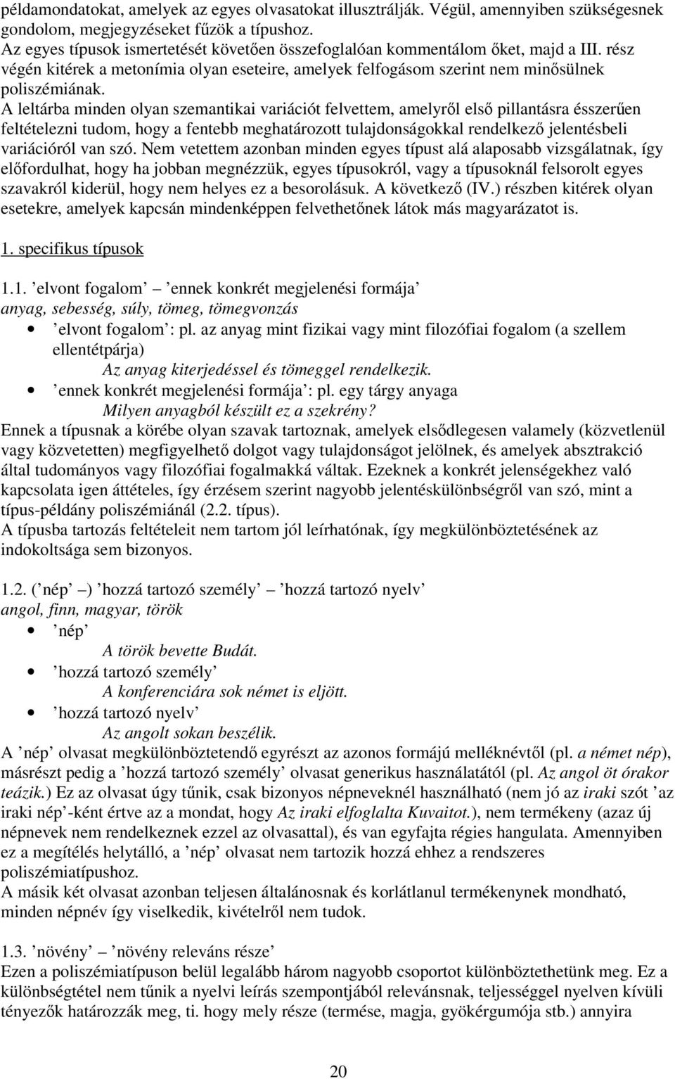 A leltárba minden olyan szemantikai variációt felvettem, amelyrl els pillantásra ésszeren feltételezni tudom, hogy a fentebb meghatározott tulajdonságokkal rendelkez jelentésbeli variációról van szó.