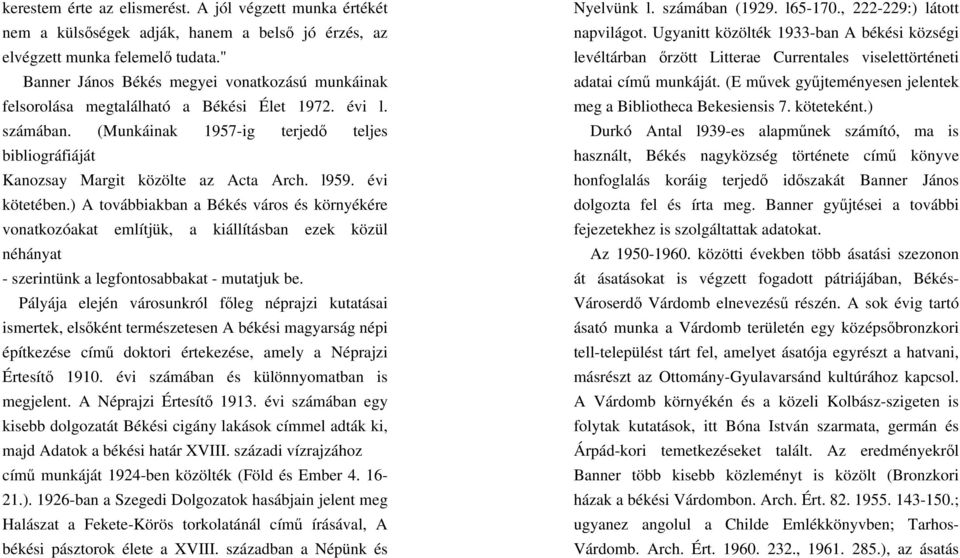 l959. évi kötetében.) A továbbiakban a Békés város és környékére vonatkozóakat említjük, a kiállításban ezek közül néhányat - szerintünk a legfontosabbakat - mutatjuk be.