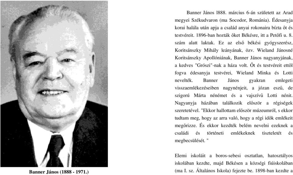 Wieland Jánosné Koritsánszky Apollóniának, Banner János nagyanyjának, a kedves "Grószi"-nak a háza volt. Őt és testvéreit ettől fogva édesanyja testvérei, Wieland Minka és Lotti nevelték.