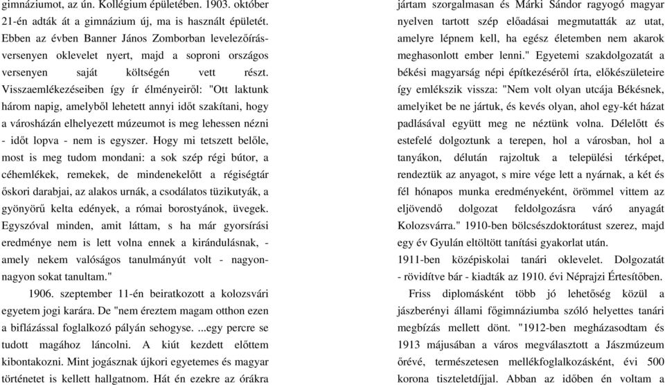 Visszaemlékezéseiben így ír élményeiről: "Ott laktunk három napig, amelyből lehetett annyi időt szakítani, hogy a városházán elhelyezett múzeumot is meg lehessen nézni - időt lopva - nem is egyszer.