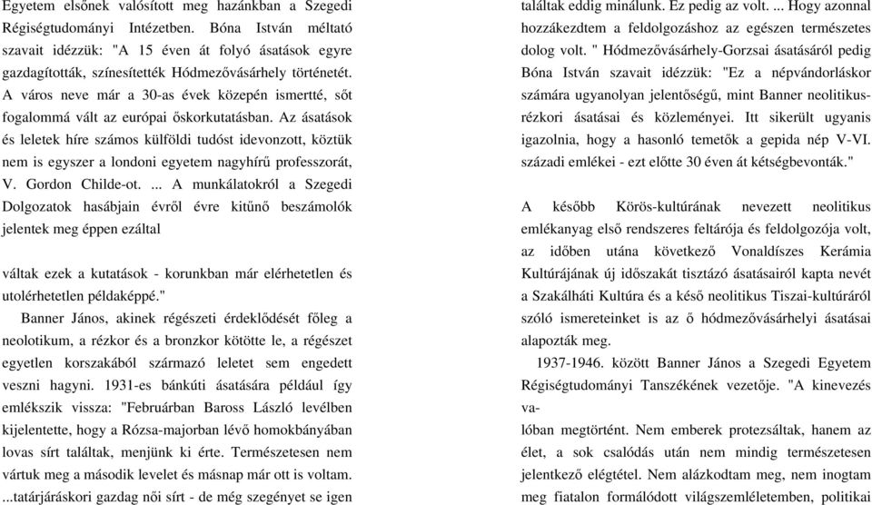 A város neve már a 30-as évek közepén ismertté, sőt fogalommá vált az európai őskorkutatásban.