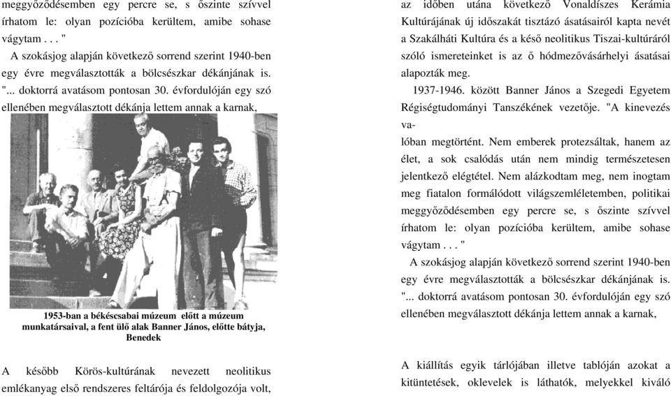 évfordulóján egy szó ellenében megválasztott dékánja lettem annak a karnak, 1953-ban a békéscsabai múzeum előtt a múzeum munkatársaival, a fent ülő alak Banner János, előtte bátyja, Benedek A később