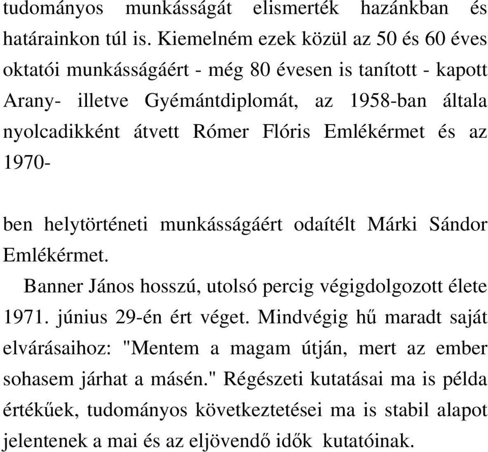 átvett Rómer Flóris Emlékérmet és az 1970- ben helytörténeti munkásságáért odaítélt Márki Sándor Emlékérmet.