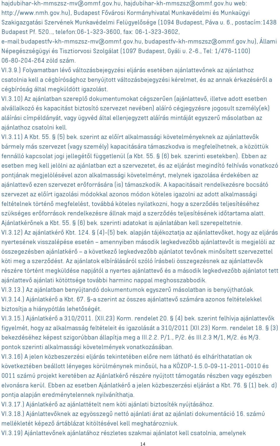 2-6., Tel: 1/476-1100) 06-80-204-264 zöld szám. VI.3.9.