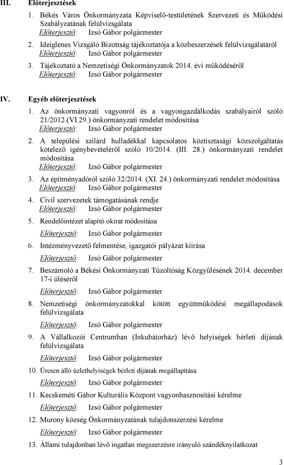 ) önkormányzati rendelet módosítása Előterjesztő: 2. A települési szilárd hulladékkal kapcsolatos köztisztasági közszolgáltatás kötelező igénybevételéről szóló 10/2014. (III. 28.