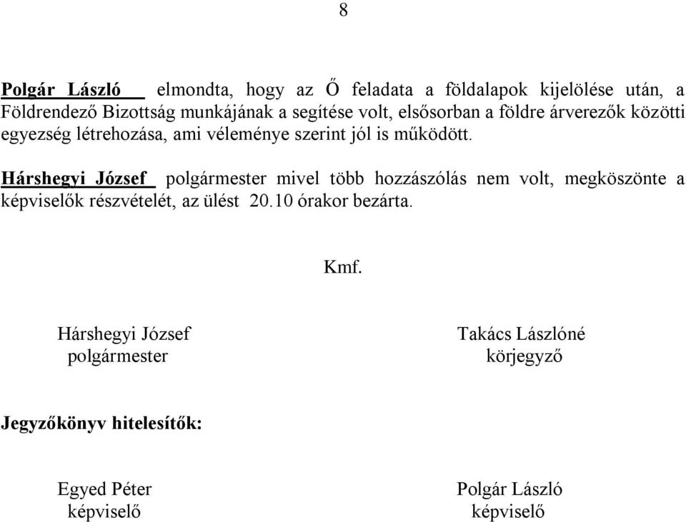 Hárshegyi József polgármester mivel több hozzászólás nem volt, megköszönte a k részvételét, az ülést 20.