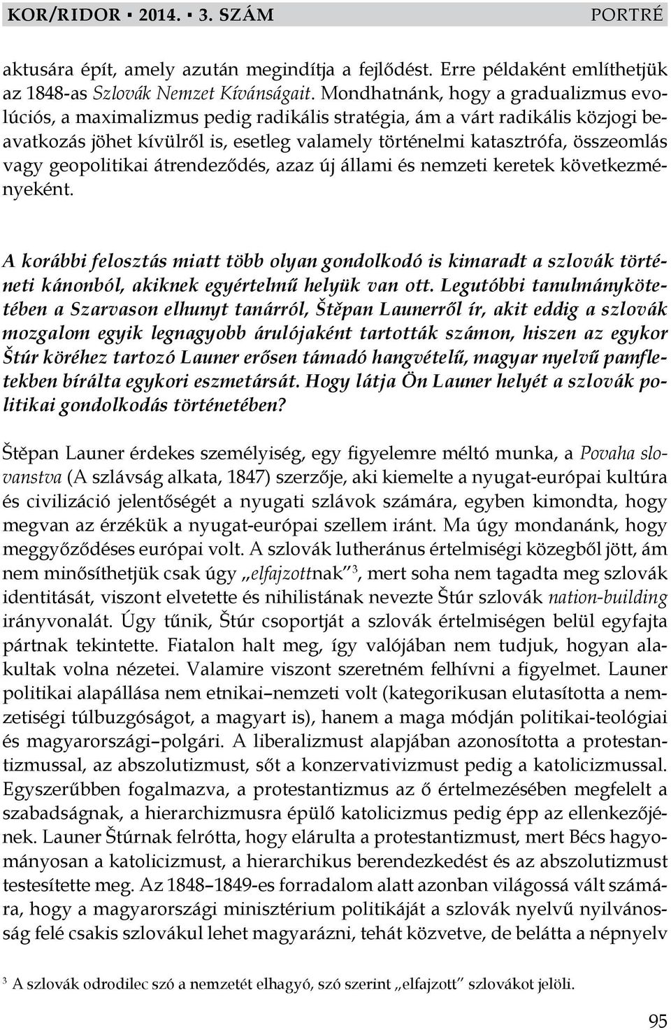 vagy geopolitikai átrendeződés, azaz új állami és nemzeti keretek következményeként.