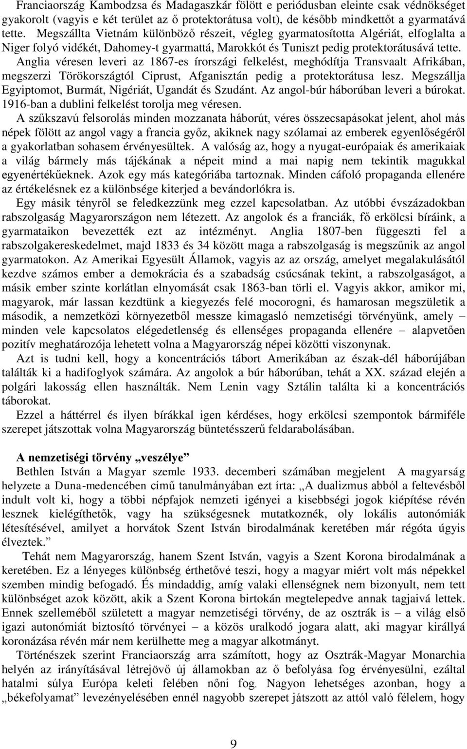 Anglia véresen leveri az 1867-es írországi felkelést, meghódítja Transvaalt Afrikában, megszerzi Törökországtól Ciprust, Afganisztán pedig a protektorátusa lesz.