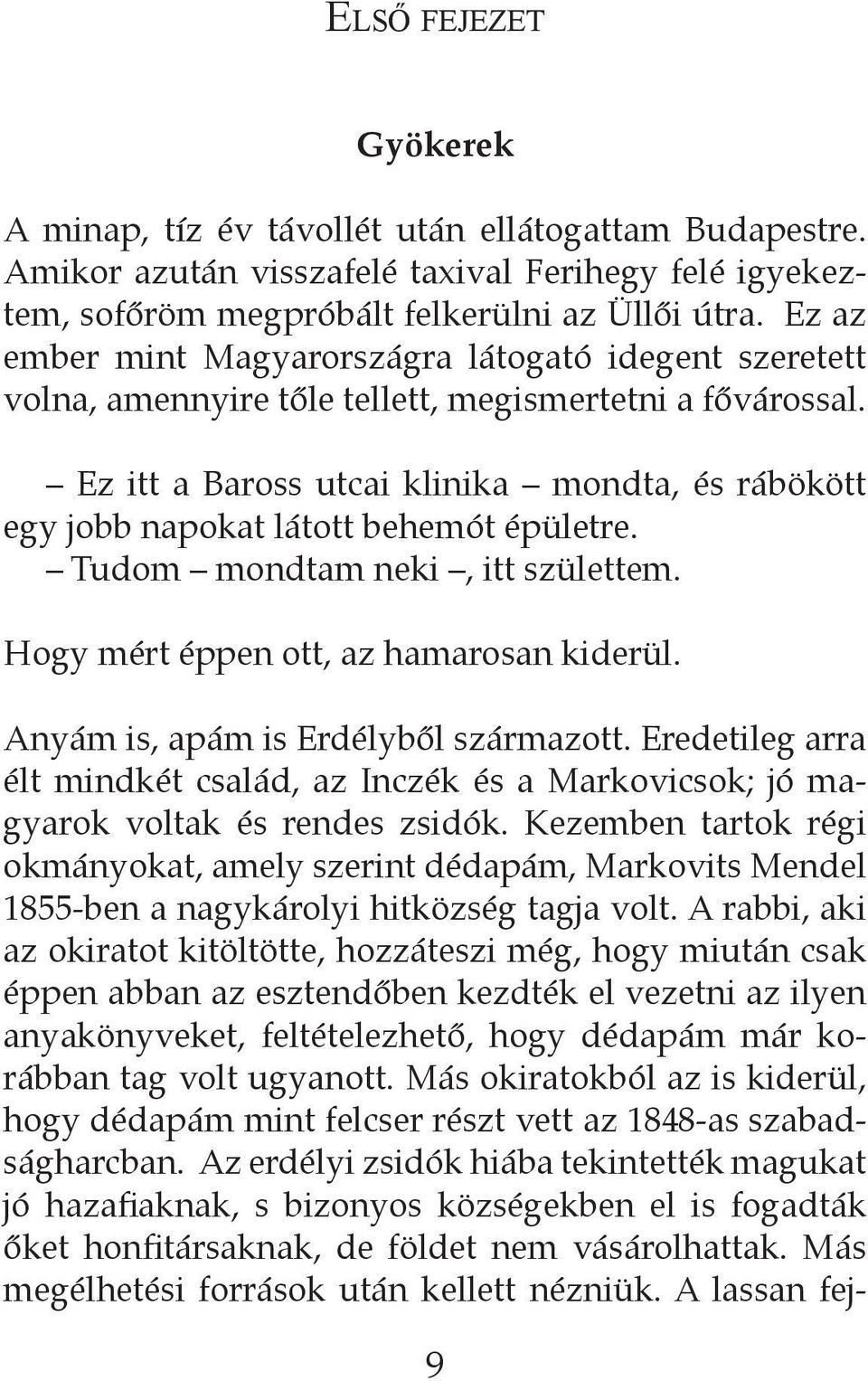 Ez itt a Baross utcai klinika mondta, és rábökött egy jobb napokat látott behemót épületre. Tudom mondtam neki, itt születtem. Hogy mért éppen ott, az hamarosan kiderül.