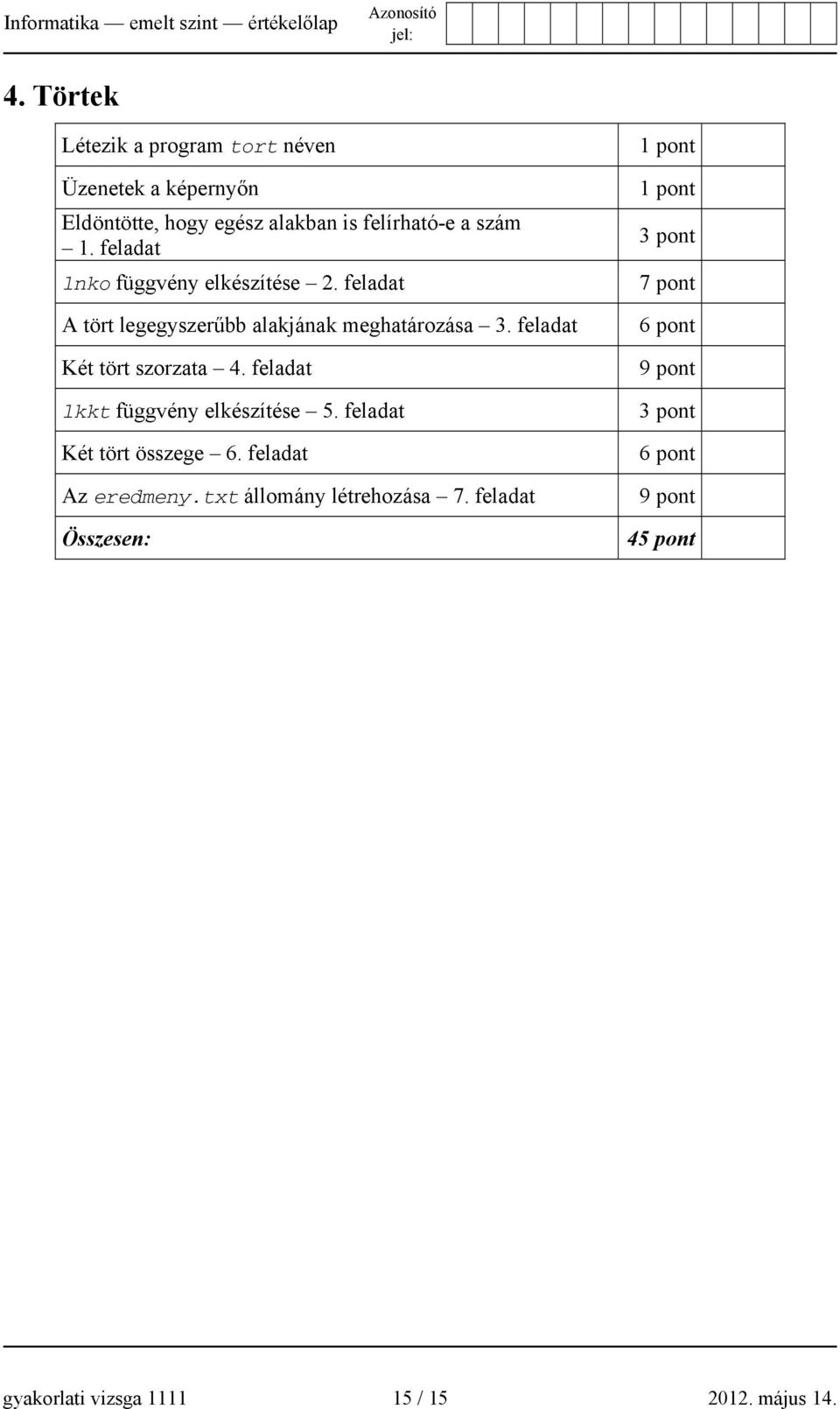 feladat lnko függvény elkészítése 2. feladat A tört legegyszerűbb alakjának meghatározása 3.