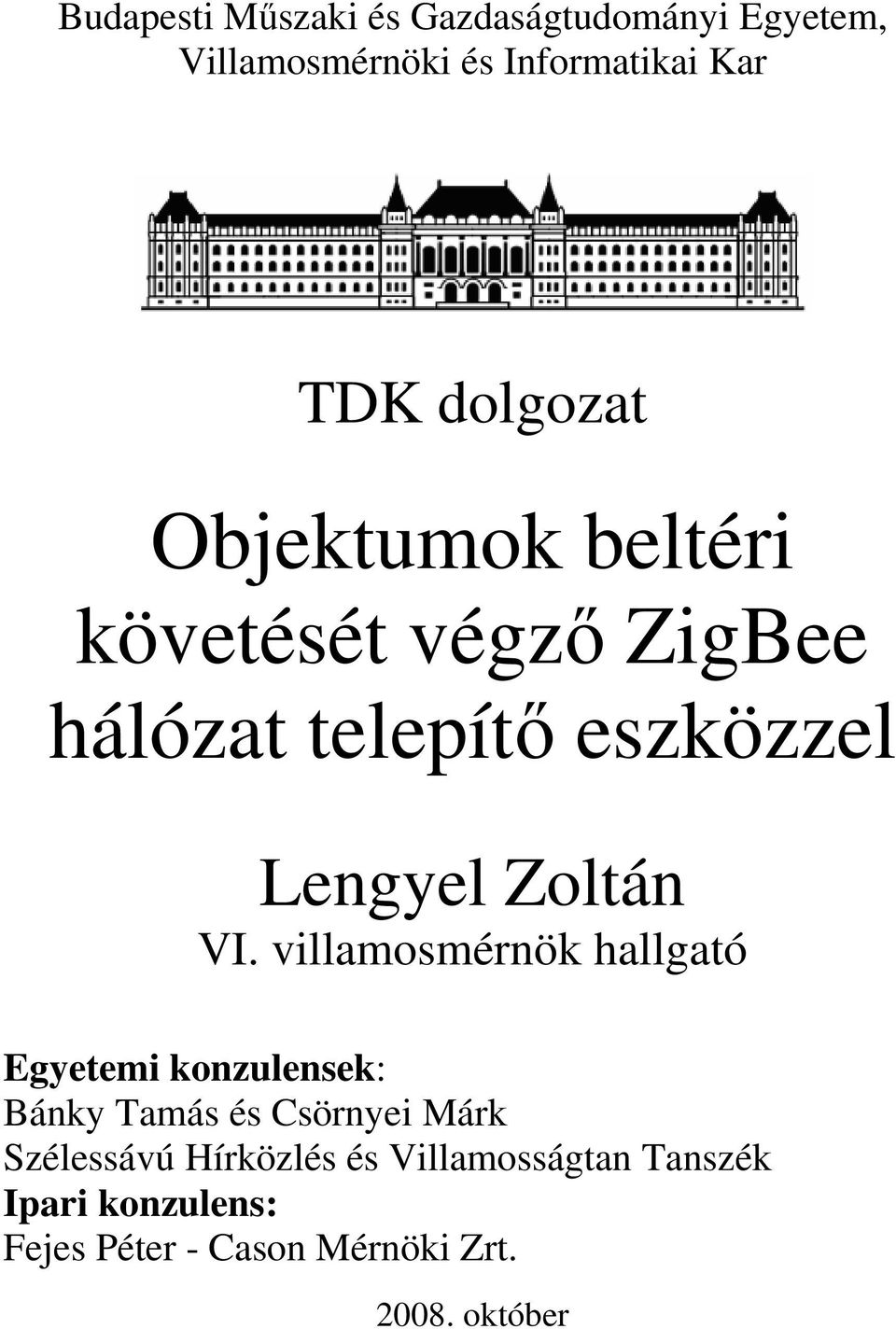 VI. villamosmérnök hallgató Egyetemi konzulensek: Bánky Tamás és Csörnyei Márk Szélessávú