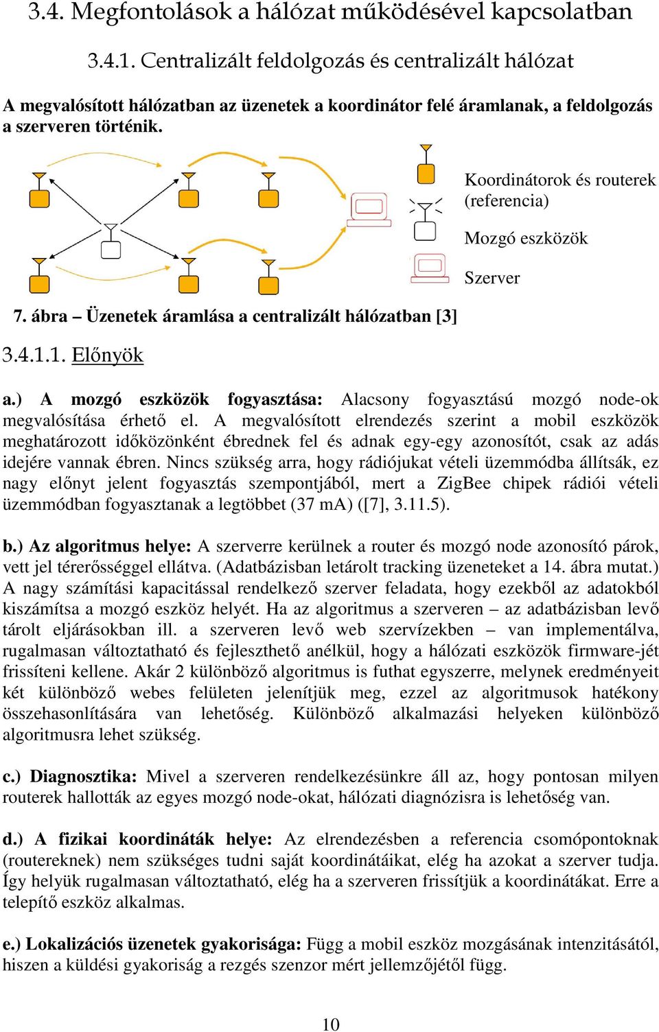 ábra Üzenetek áramlása a centralizált hálózatban [3] 3.4.1.1. Előnyök Koordinátorok és routerek (referencia) Mozgó eszközök Szerver a.