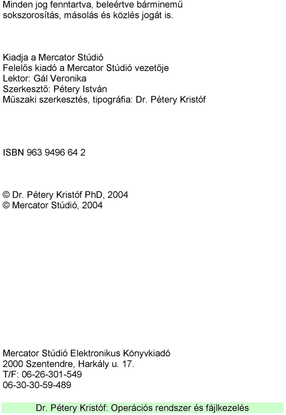 István Műszaki szerkesztés, tipográfia: Dr. Pétery Kristóf ISBN 963 9496 64 2 Dr.