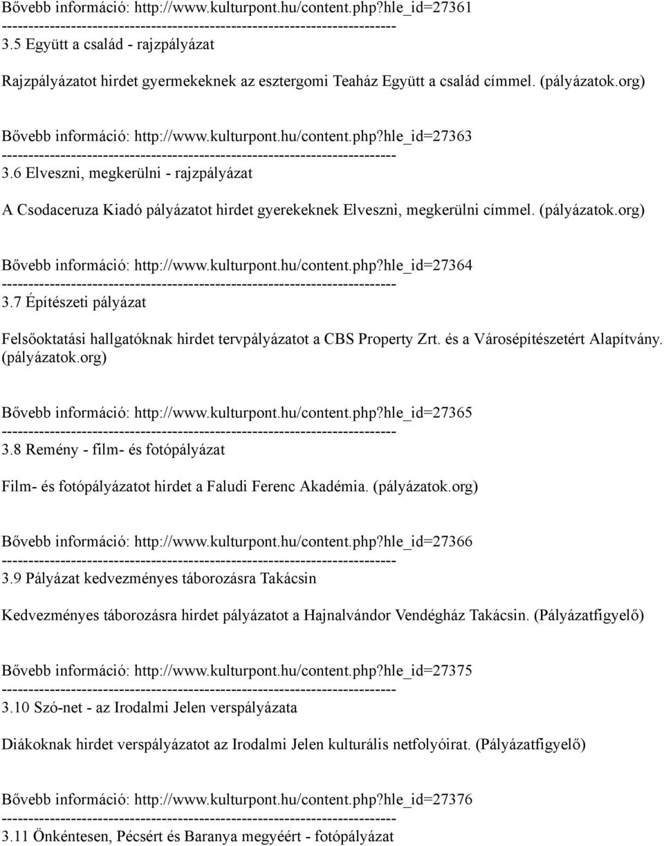 (pályázatok.org) Bővebb információ: http://www.kulturpont.hu/content.php?hle_id27364 3.7 Építészeti pályázat Felsőoktatási hallgatóknak hirdet tervpályázatot a CBS Property Zrt.