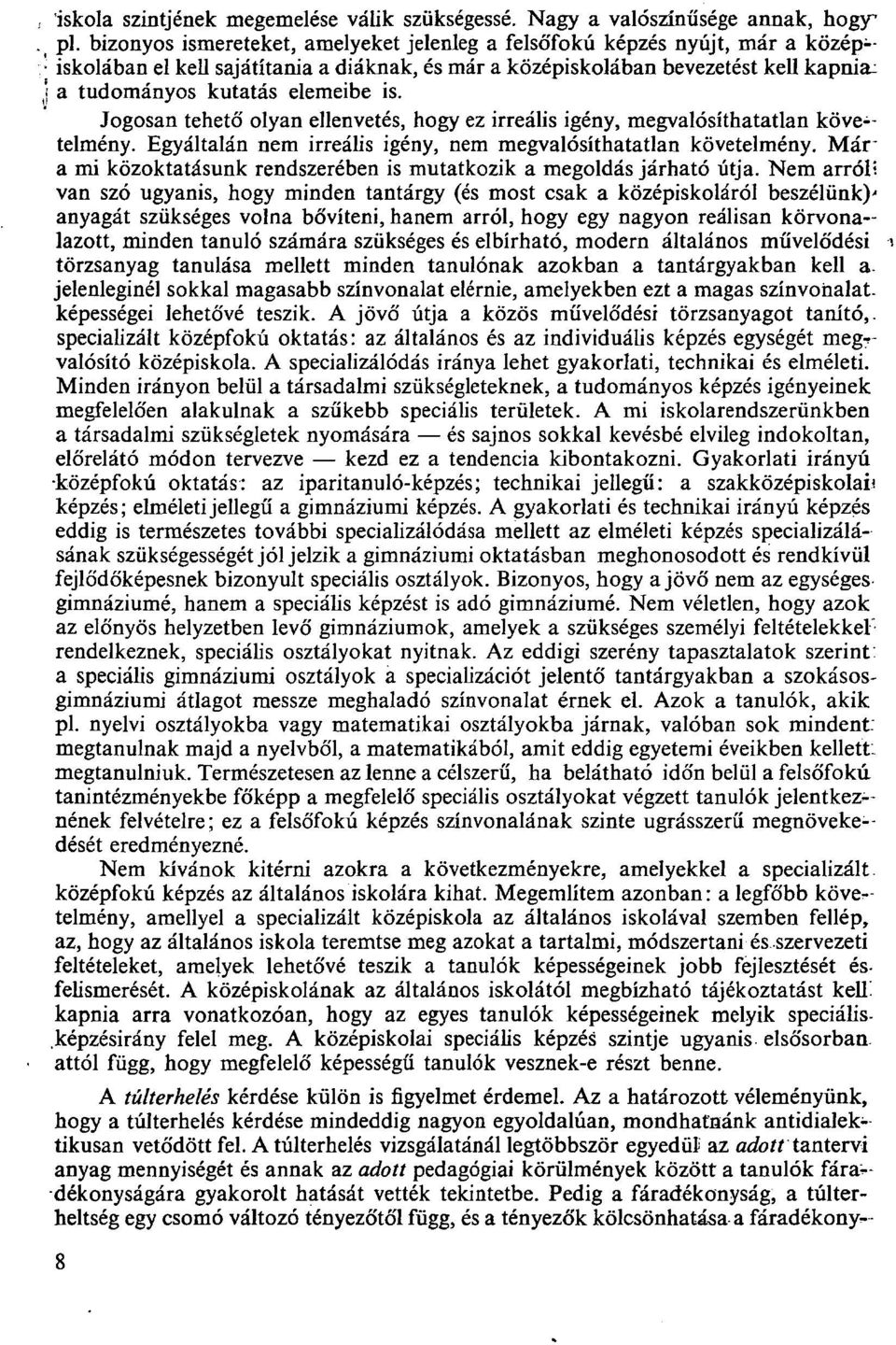 elemeibe is. Jogosan tehető olyan ellenvetés, hogy ez irreális igény, megvalósíthatatlan követelmény. Egyáltalán nem irreális igény, nem megvalósíthatatlan követelmény.