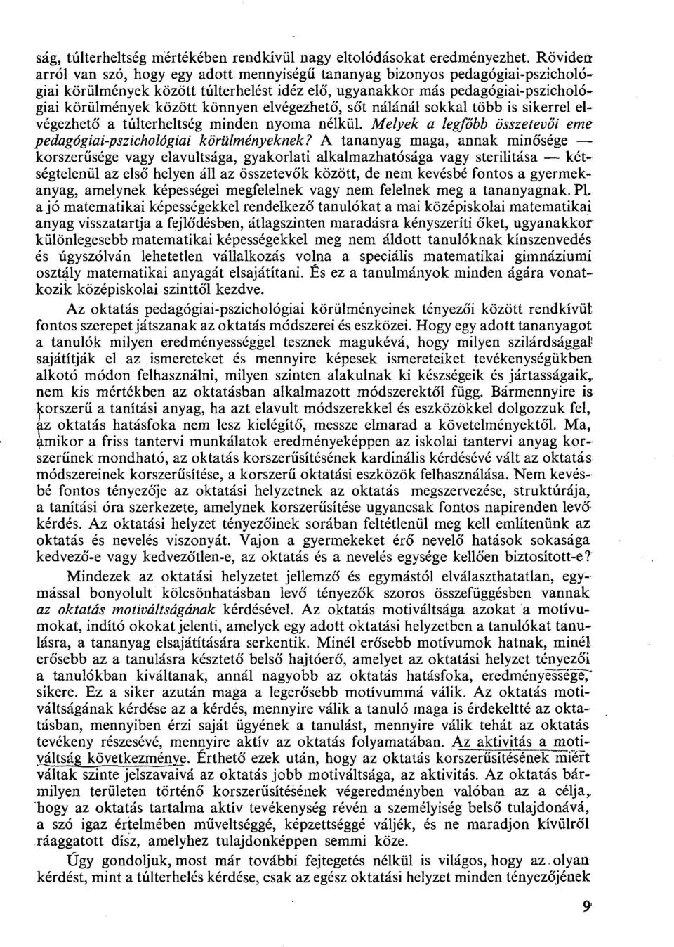könnyen elvégezhető, sőt nálánál sokkal több is sikerrel elvégezhető a túlterheltség minden nyoma nélkül. Melyek a legfőbb összetevői eme pedagógiai-pszichológiai körülményeknek?