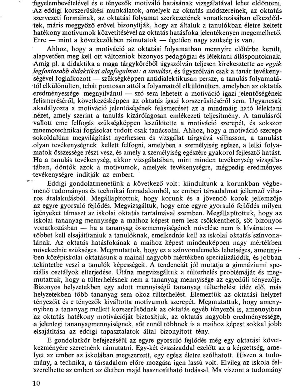 bizonyítják, hogy az általuk a tanulókban életre keltett hatékony motívumok közvetítésével az oktatás hatásfoka jelentékenyen megemelhető.