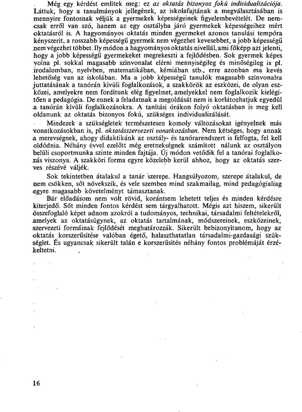 De nemcsak erről van szó, hanem az egy osztályba járó gyermekek képességeihez mért oktatásról is.
