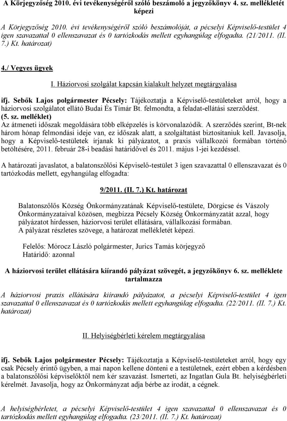 / Vegyes ügyek I. Háziorvosi szolgálat kapcsán kialakult helyzet megtárgyalása ifj.