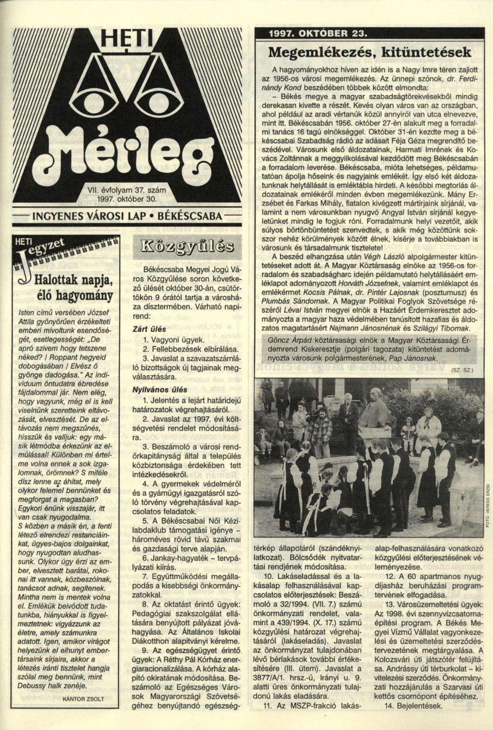I Roppant hegyeid dobogásában I Elvész 6 gyönge dadogása." Az individuum öntudatra ébredése fájdalommal jár. Nem elég, hogy vagyunk, még el is kell viselnünk szeretteink eltávozását, elvesztését.