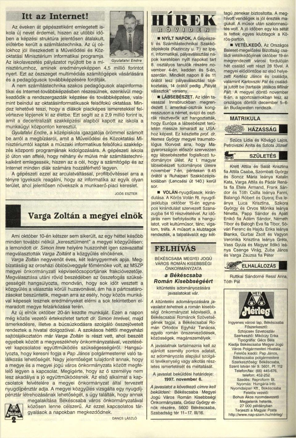 Az iskolavezetés pályázatot nyújtott be a minisztériumhoz, Gyulalalvi Endre aminek eredményeképpen 4,5 millió forintot nyert.