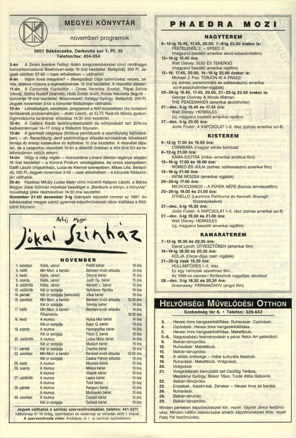 Jegyek október 27-től - csak elővételben - válthatók! 8-án Vajon hová megyünk? - Beregszászi Olga színművész verses, zenés, játékos műsora a legkisebbeknek 5 órai kezdettel. A részvétel díjtalan.
