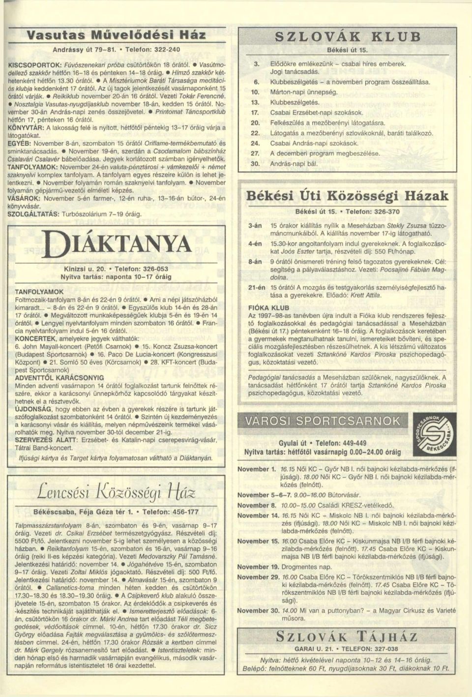 Reikiklub november 20-án 6 órától. Vezeti Tokár Ferencné. Nosztalgia Vasutas-nyugdíjasklub november 8-án. kedden 5 órától. November 30-án András-napi zenés összejövetel.