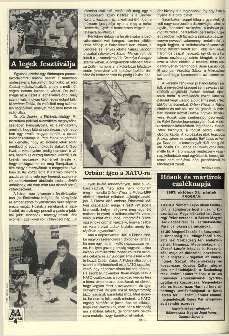 De talán mégis az a nézet a leghelyénvalóbb, mely szerint valami olyan különleges dolgot talált ki Ambrus Zoltán, és valósított meg számtalan segítőjével, amelyet még nem látott ország-világ. Dr.