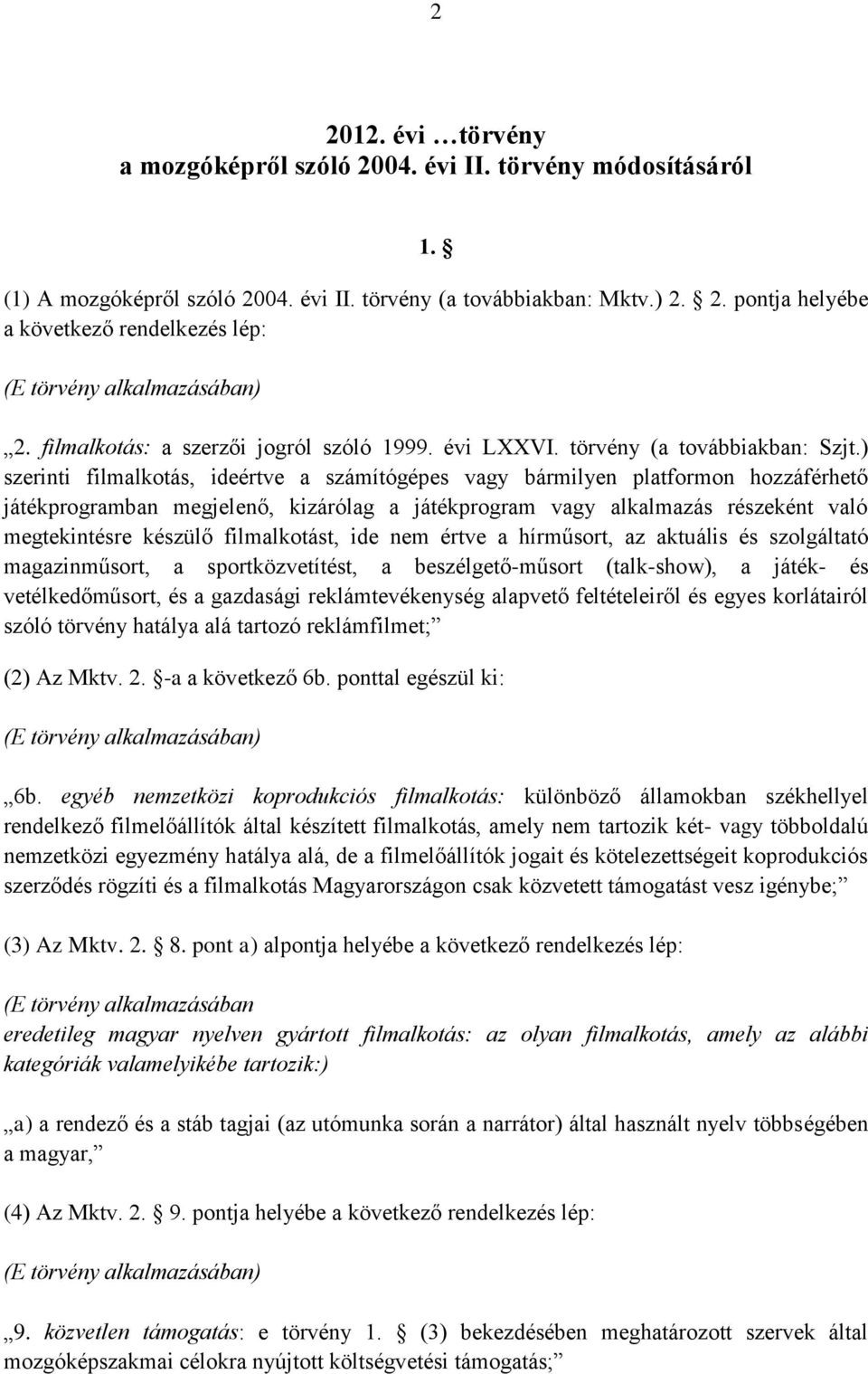 ) szerinti filmalkotás, ideértve a számítógépes vagy bármilyen platformon hozzáférhető játékprogramban megjelenő, kizárólag a játékprogram vagy alkalmazás részeként való megtekintésre készülő