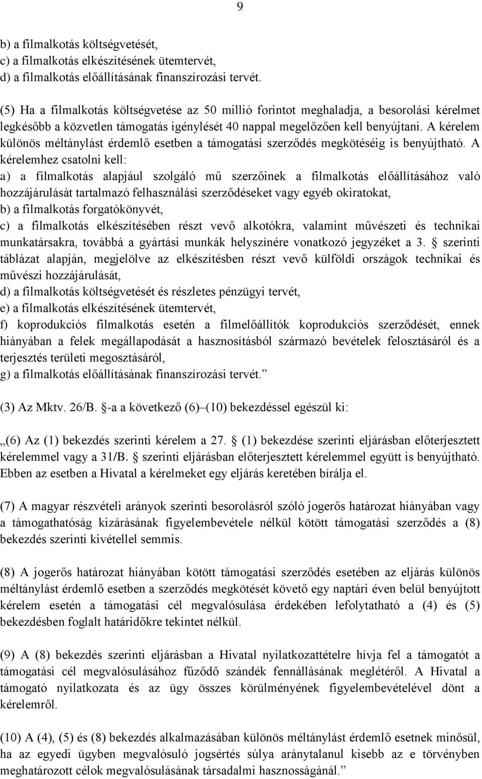 A kérelem különös méltánylást érdemlő esetben a támogatási szerződés megkötéséig is benyújtható.