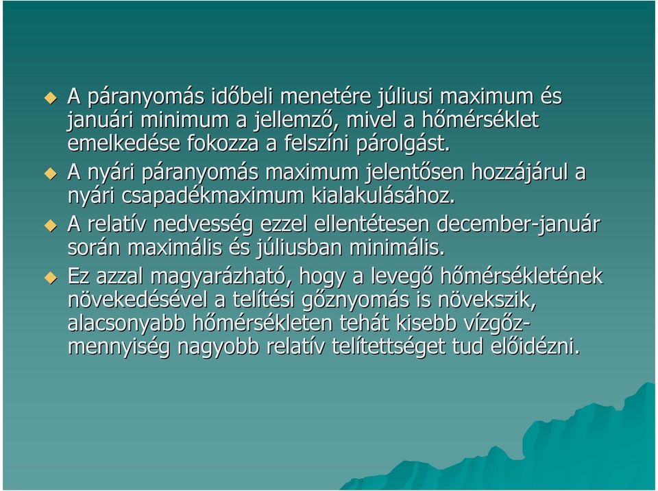 A relatív nedvesség ezzel ellentétesen december-január során maximális és júliusban minimális.