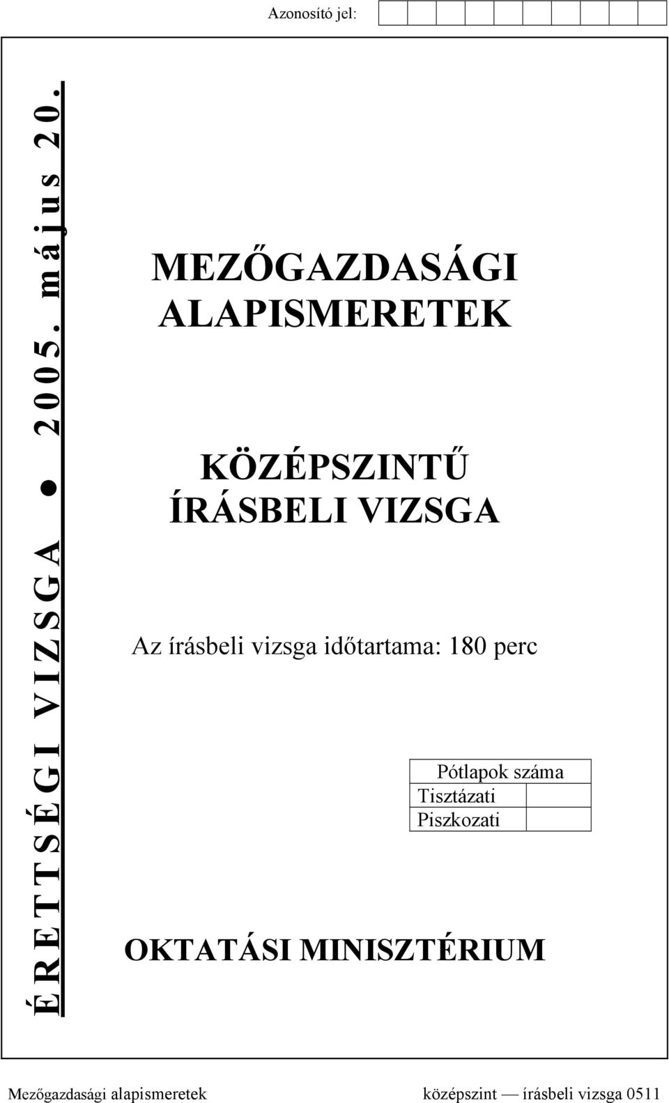 Az írásbeli vizsga időtartama: 180 perc Pótlapok száma