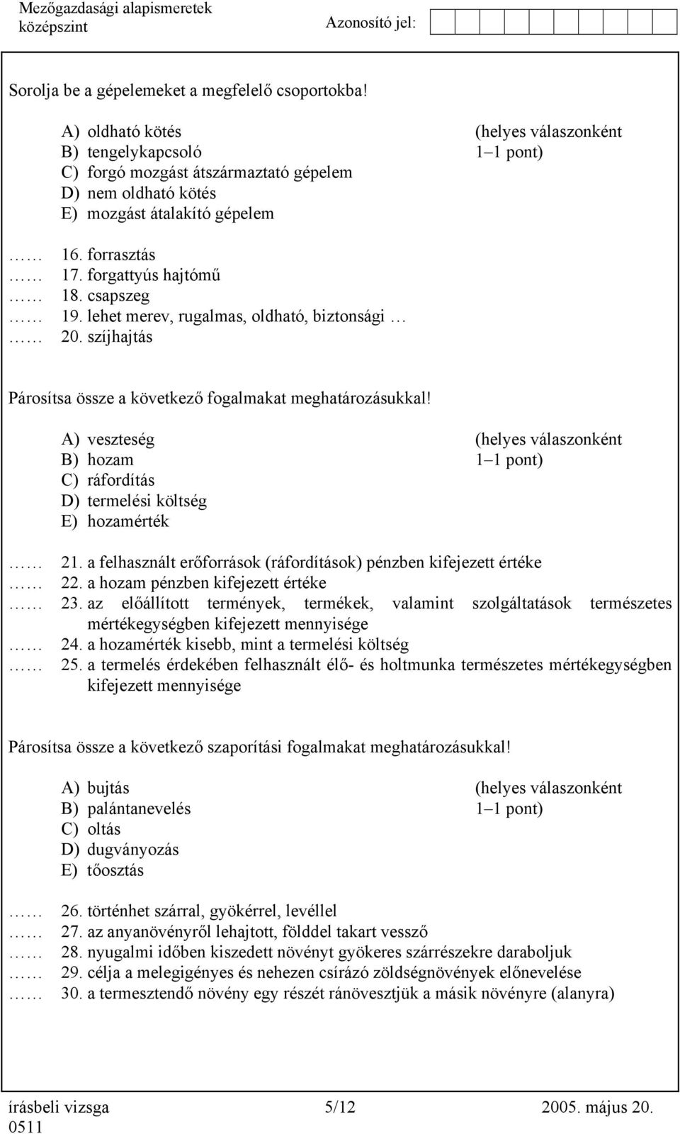 csapszeg 19. lehet merev, rugalmas, oldható, biztonsági 20. szíjhajtás Párosítsa össze a következő fogalmakat meghatározásukkal!