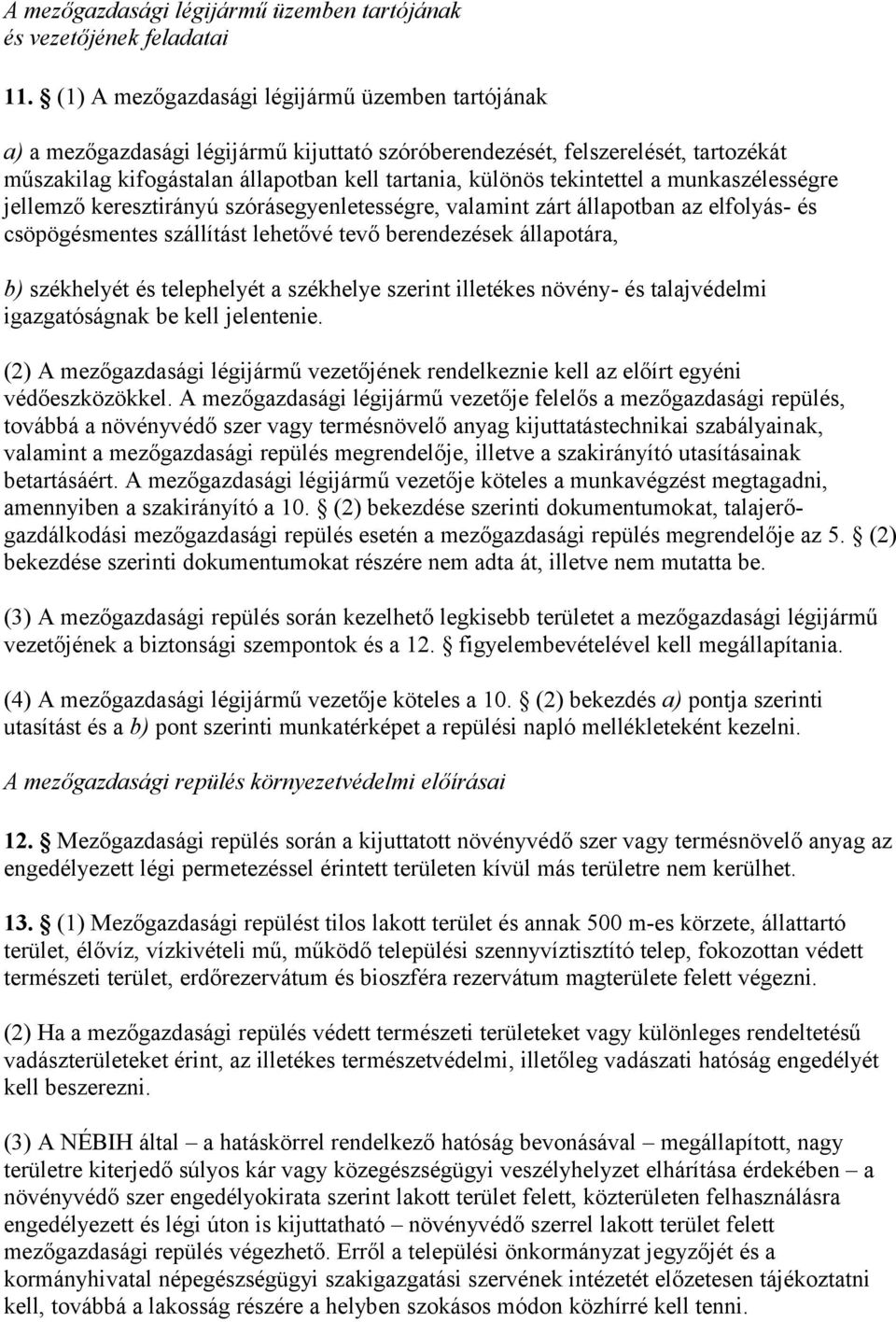tekintettel a munkaszélességre jellemző keresztirányú szórásegyenletességre, valamint zárt állapotban az elfolyás- és csöpögésmentes szállítást lehetővé tevő berendezések állapotára, b) székhelyét és