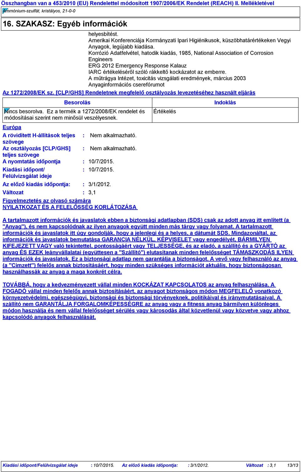 A műtrágya Intézet, toxicitás vizsgálati eredmények, március 2003 Anyaginformációs cserefórumot Az 1272/2008/EK sz.