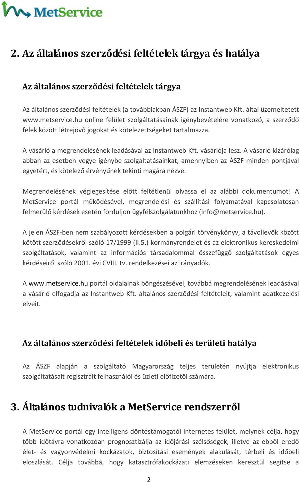 A vásárló a megrendelésének leadásával az Instantweb Kft. vásárlója lesz.
