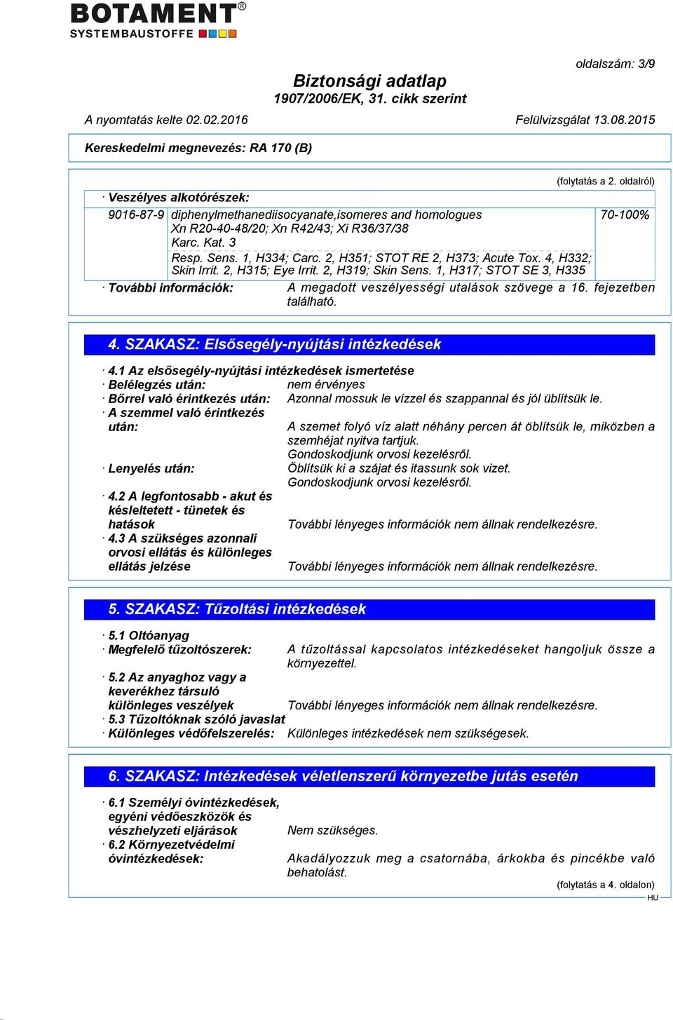 1, H317; STOT SE 3, H335 További információk: A megadott veszélyességi utalások szövege a 16. fejezetben található. 4. SZAKASZ: Elsősegély-nyújtási intézkedések 4.