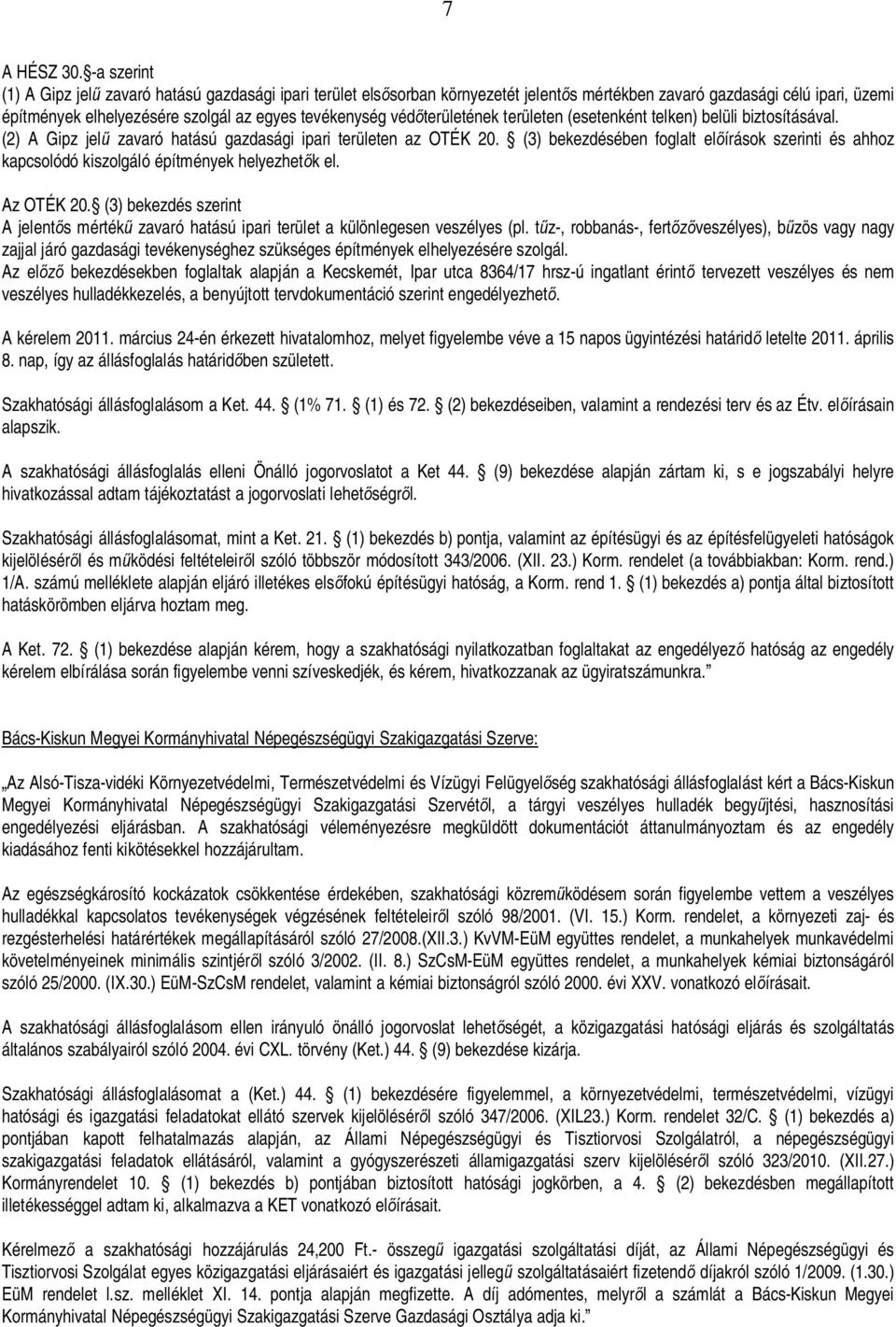 területének területen (esetenként telken) belüli biztosításával. (2) A Gipz jel zavaró hatású gazdasági ipari területen az OTÉK 20.