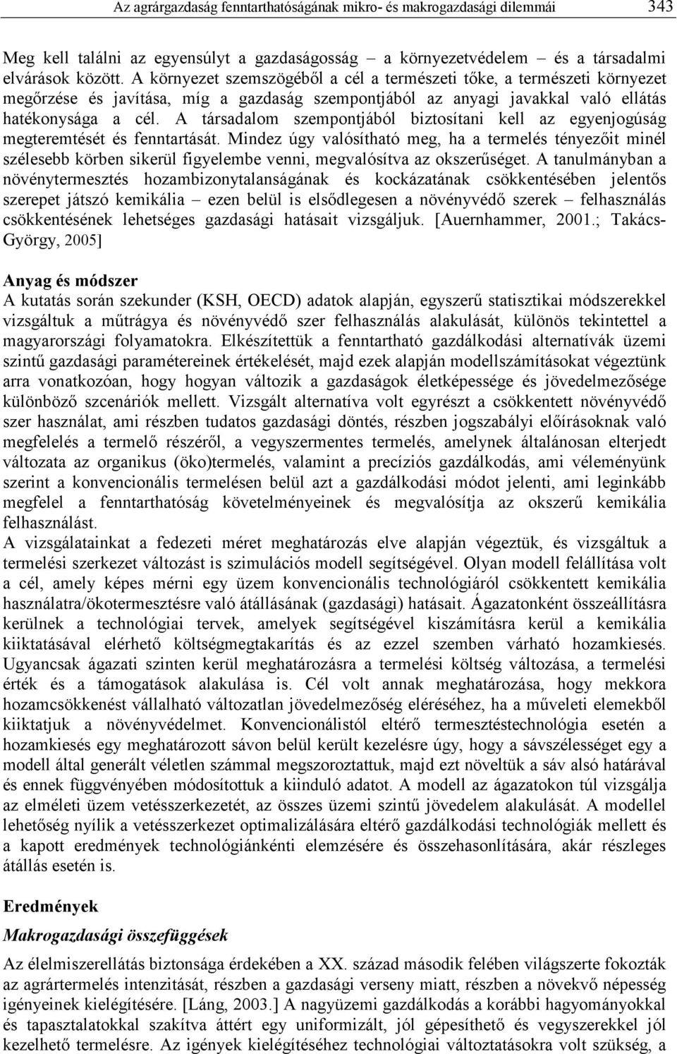 A társadalom szempontjából biztosítani kell az egyenjogúság megteremtését és fenntartását.