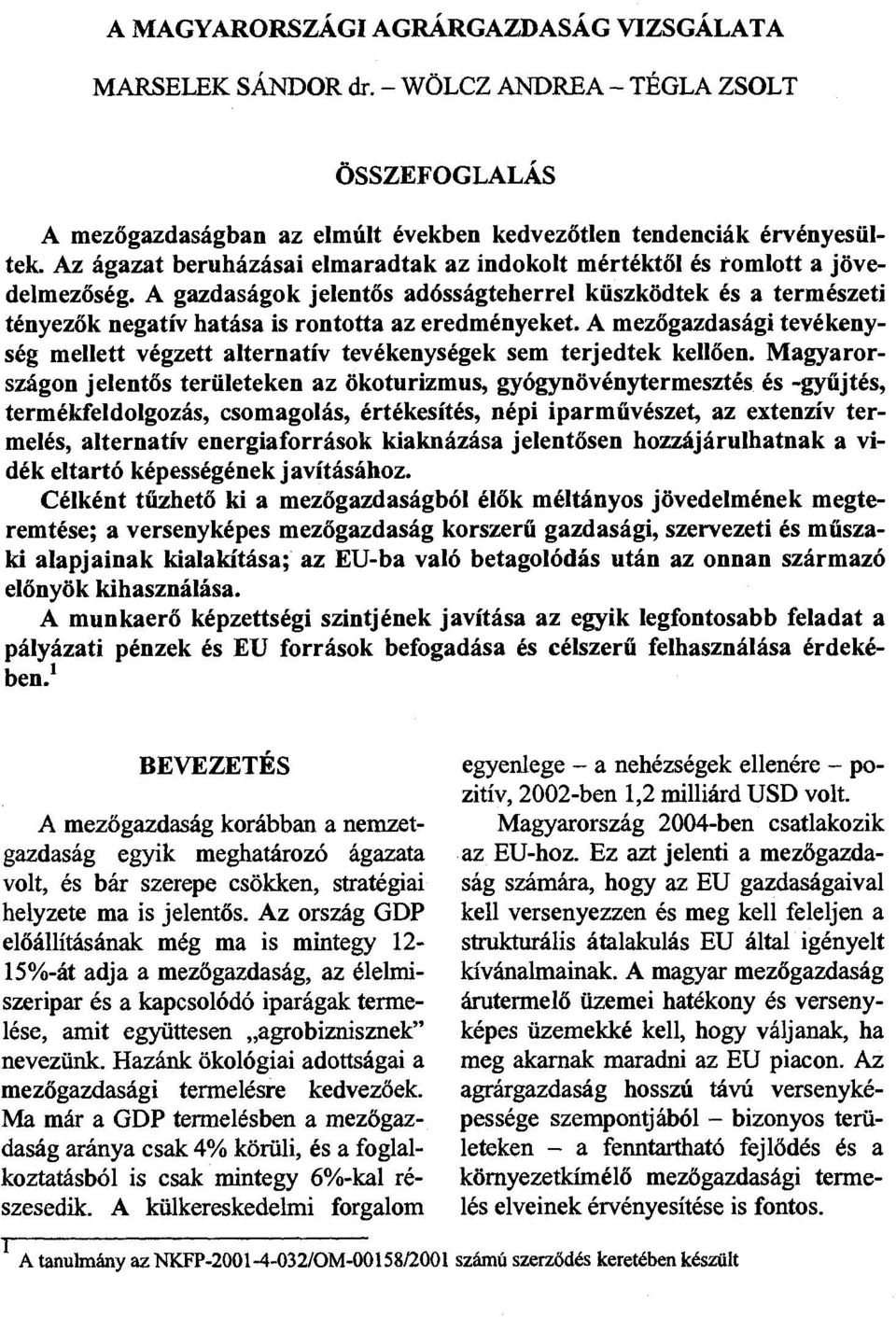 A gazdaságok jelentős adósságteherrel küszködtek és a természeti tényezők negatív hatása is rontotta az eredményeket.