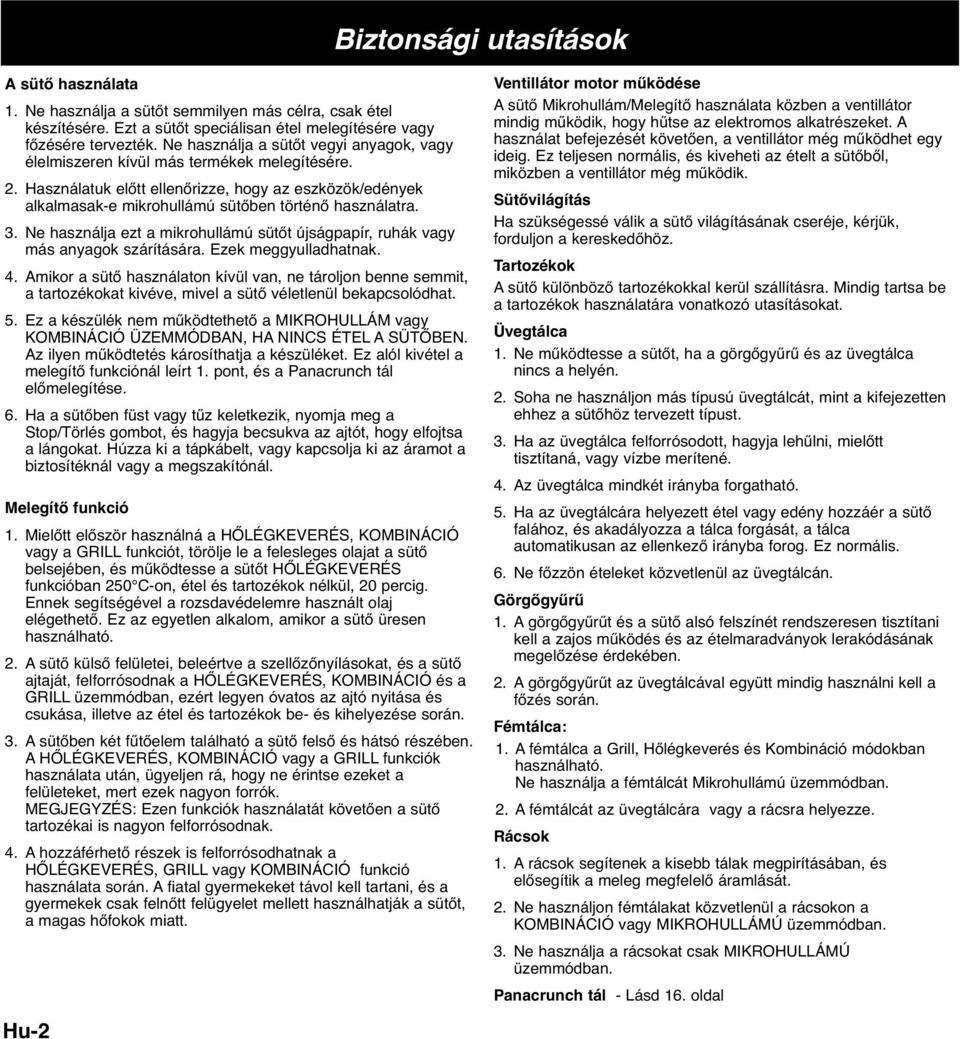 3. Ne használja ezt a mikrohullámú sütőt újságpapír, ruhák vagy más anyagok szárítására. Ezek meggyulladhatnak. 4.