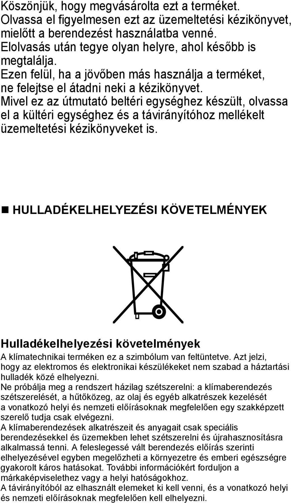 Mivel ez az útmutató beltéri egységhez készült, olvassa el a kültéri egységhez és a távirányítóhoz mellékelt üzemeltetési kézikönyveket is.