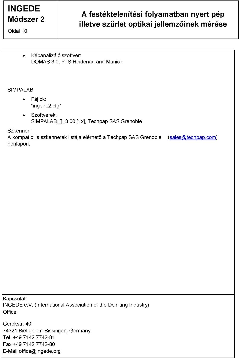 [1x], Techpap SAS Grenoble Szkenner: A kompatibilis szkennerek listája elérhető a Techpap SAS Grenoble honlapon.